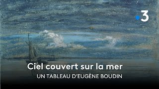 L'envers du tableau - Épisode 7 : Ciel couvert sur la mer, d'Eugène Boudin
