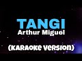 Arthur Miguel - Tangi (Karaoke Version)