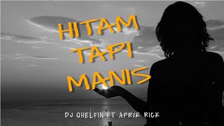Hitam Tapi Manis Dj Qhelfin ft Aprik Rick Lirik