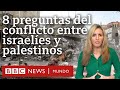 8 preguntas sobre el conflicto entre israelíes y palestinos y por qué es clave para Medio Oriente