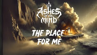 Ashes of the Mind - The Place for Me