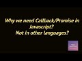 Why we need Callback/Promise in Javascript? Not in other languages?