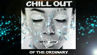 Chill Out Of The Ordinary - Downtempo Electronica Selection ( Continuous Lounge Mix )▶by Chill2Chill