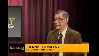 The Joe Kelly Show with guest Historian & Columnist for the Observer-Dispatch Frank Tomaino - July,