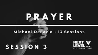 Prayer - Session 3: The Basic Pattern of Prayer by Michael DeFazio