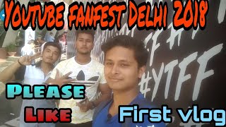 Youtube fanfest Delhi 2018|vlog|#myfirstytff|bb ki vines |carryminati |technicalGuruji|nazarbattu|YT