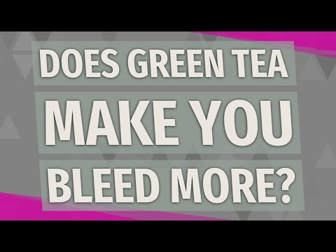 Does green tea make you bleed more?
