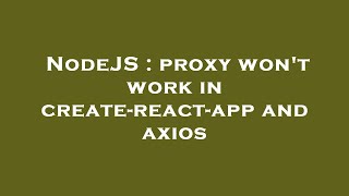 NodeJS : proxy won't work in create-react-app and axios
