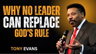 “Why No Leader Can Replace God’s Rule | Powerful Kingdom Sermon | Tony Evans Inspired Message”