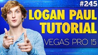 Vegas Pro 15: How To Edit Videos Like Logan Paul - Tutorial #245