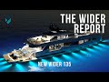 WIDER'S AMAZING NEW 135' SUPERYACHT - THE WIDER REPORT