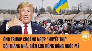 Thời sự quốc tế 11/3: Ông Trump choáng ngợp huyết thư dội thẳng nhà, biến lớn rúng động nước Mỹ