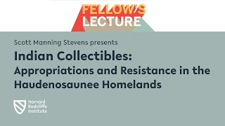 Indian Collectibles: Appropriations and Resistance | Scott Manning Stevens || Radcliffe Institute