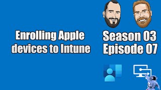 S03E07 - Enrolling Apple devices to Intune (I.T)