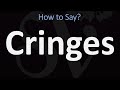 How to Pronounce Cringes? (CORRECTLY)