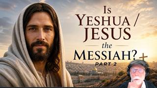 If Yeshua (Jesus) the Messiah Pt 2