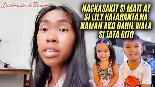 NAGKASAKIT SI MATT AT SI LILY NATARANTA NA NAMAN AKO DAHIL WALA SI TATA DITO | Dudkowski de Familia