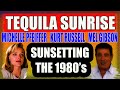 TEQUILA SUNRISE - SUNSETTING THE 1980’s