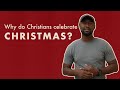 Why Do Christians Celebrate Christmas?