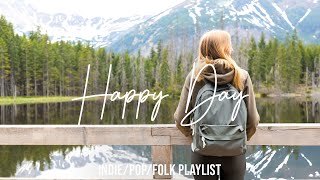 Happy Day | Chill vibes songs to start your new month | Best Indie/Pop/Folk/Acoustic Playlist