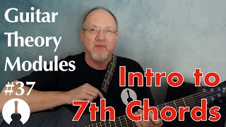 Guitar Theory Module 37: Introduction to 7th Chords