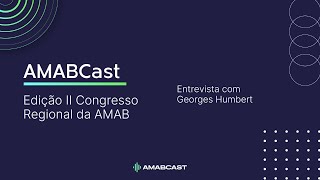 AMABCast Especial: Georges Humbert - Presidente do IBRADES