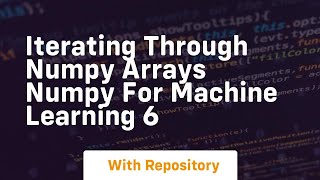 iterating through numpy arrays numpy for machine learning 6
