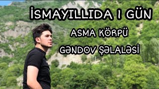 İsmayıllıda bir gün - Asma körpü, Gəndov şəlaləsi