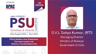 APAC 4th PSU : G.V.L. Satya Kumar, IRTS, Managing Director, Ministry of Railways, Governmentof India