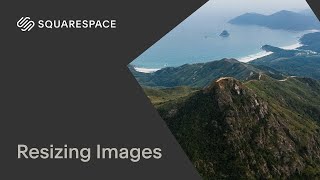 (Outdated) Resizing Images Tutorial | Squarespace 7.1
