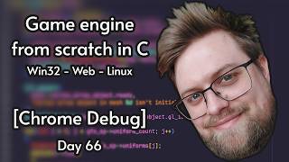 Multiplatform C game engine from scratch | Day 66 [Chrome Debugging]
