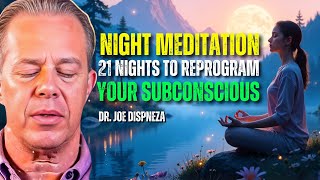 Dr  Joe Dispenza NIGHT MEDITATION  Listen for 21 nights to reprogram your subconscious