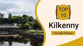 Top 10 Best Tourist Places to Visit in Kilkenny | Ireland - English