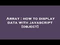 Array : how to display data with javascript [object]