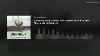 Supporting parental leave to reduce burnout risk with Dr Amy Beacom and Sue Campbell