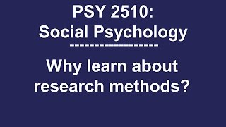 PSY 2510 Social Psychology: Why learn about research methods?