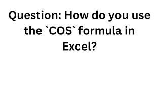 147.Question: How do you use the `COS` formula in Excel?