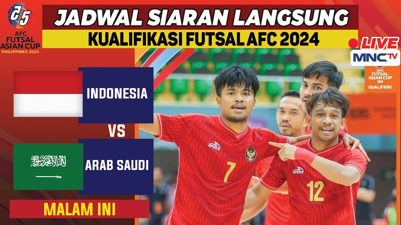 JADWAL SIARAN LANGSUNG KUALIFIKASI FUTSAL AFC 2024 INDONESIA VS ARAB ...