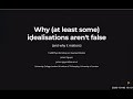 James Ngyuen (London) - Why (at least some) idealizations aren't false (and why it matters)