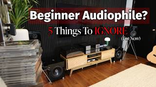 Beginner Audiophile? -IGNORE These 5 Things - What ACTUALLY Matters?