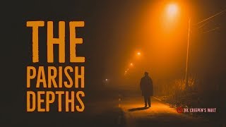 ''The Parish Depths'' | VERY BEST OF DR CREEPEN’S VAULT 2018 [EXCLUSIVE STORY]