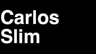 How to Pronounce Carlos Slim Telmex Mexico Forbes List of Billionaires Net Worth House Richest Man