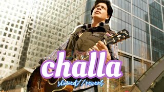 Challa full song (slowed+reverb) | Jab tak hai jaan | Shahrukh Khan, Katrina Kaif | Srk songs