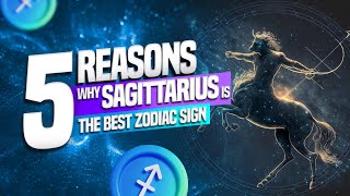5 Reasons Why SAGITTARIUS is the Best Zodiac Sign