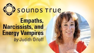 Judith Orloff - Empaths, Narcissists, and Energy Vampires