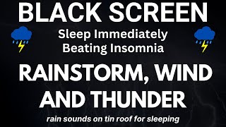 Heavy Rainstorm, Wind and Thunder Sounds to Sleep Immediately Beating Insomnia | Rain on Tin Roof