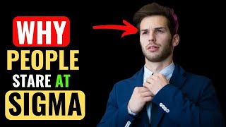 10 Reasons Why People STARE At Sigma Males