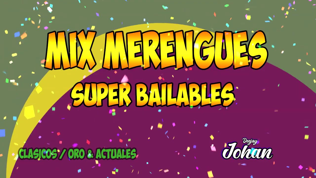 MIX MERENGUE SUPER BAILABLE / ANTIGUOS , CLASICOS & ACTUALES - YouTube