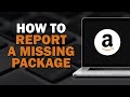 How To Report A Missing Package On Amazon (Quick Tutorial)