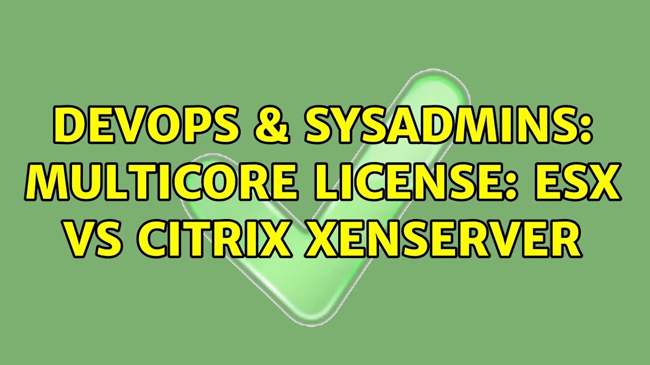 DevOps & SysAdmins: Multicore License: ESX Vs Citrix Xenserver (2 ...